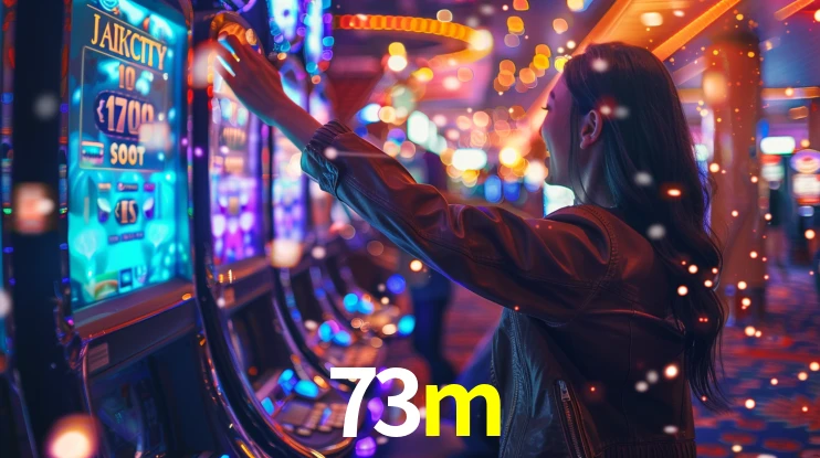 73m: Jogos de Caça-Níqueis-Altas Recompensas, Roleta-Velocidade, Blackjack-Desafios Máximos